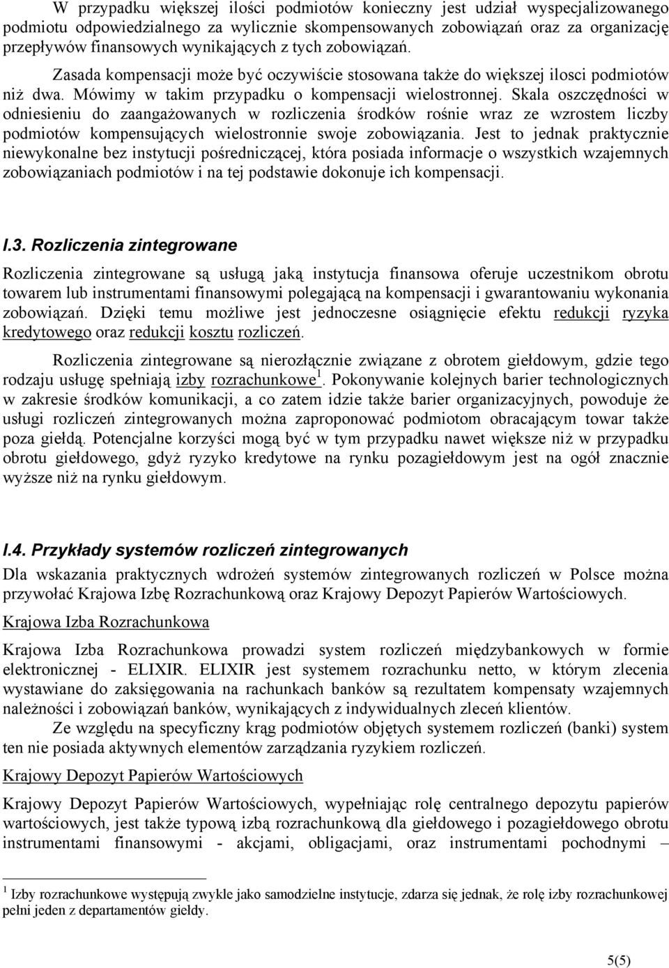 Skala oszczędności w odniesieniu do zaangażowanych w rozliczenia środków rośnie wraz ze wzrostem liczby podmiotów kompensujących wielostronnie swoje zobowiązania.