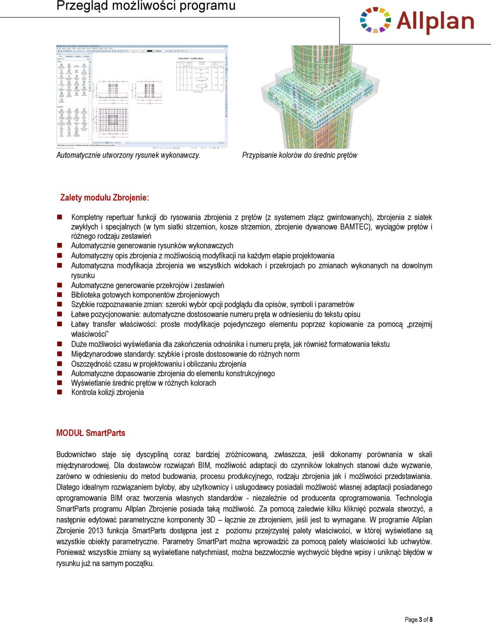(w tym siatki strzemion, kosze strzemion, zbrojenie dywanowe BAMTEC), wyciągów prętów i różnego rodzaju zestawień Automatycznie generowanie rysunków wykonawczych Automatyczny opis zbrojenia z