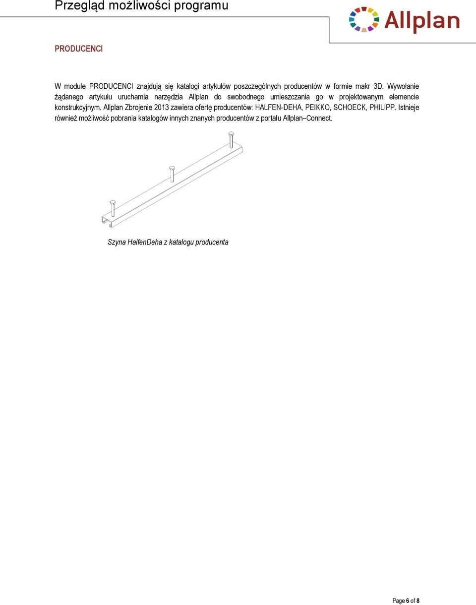 konstrukcyjnym. Allplan Zbrojenie 2013 zawiera ofertę producentów: HALFEN-DEHA, PEIKKO, SCHOECK, PHILIPP.