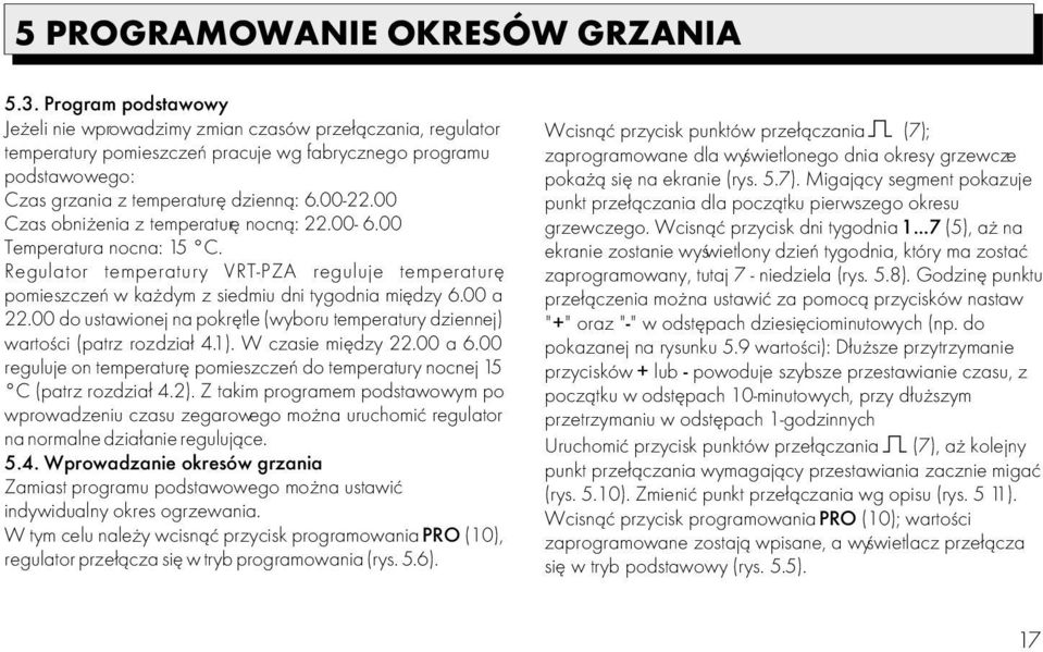 wyœwietlonego dnia okresy grzewcze podstawowego: poka ¹ siê na ekranie (rys..7). Migaj¹cy segment pokazuje Czas grzania z temperaturê dzienn¹: 6.00-22.