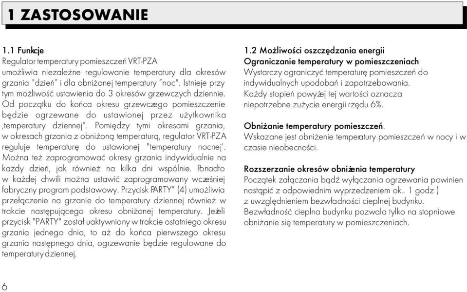 temperaturê pomieszczeñ do grzania "dzieñ i dla obni onej temperatury noc". Istnieje przy indywidualnych upodobañ i zapotrzebowania. tym mo liwoœæ ustawienia do 3 okresów grzewczych dziennie.