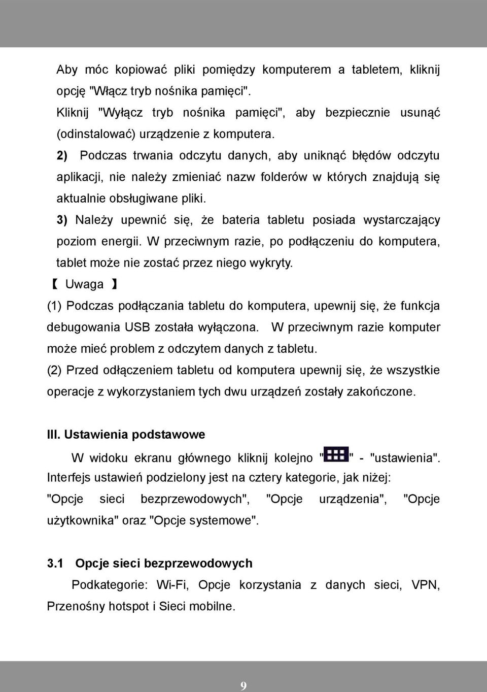 3) Należy upewnić się, że bateria tabletu posiada wystarczający poziom energii. W przeciwnym razie, po podłączeniu do komputera, tablet może nie zostać przez niego wykryty.