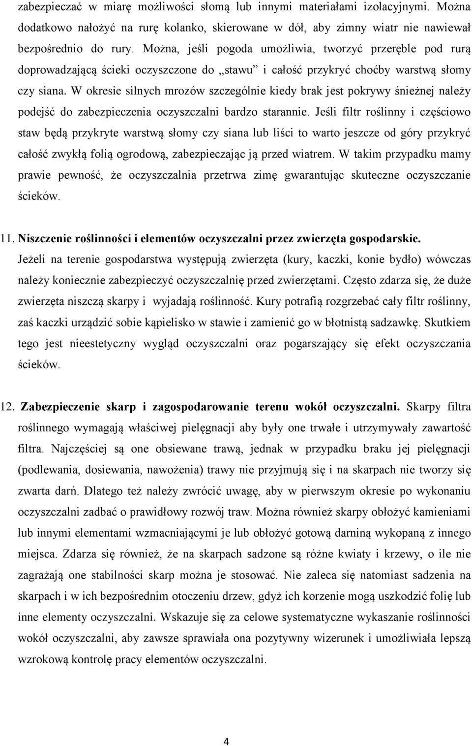 W okresie silnych mrozów szczególnie kiedy brak jest pokrywy śnieżnej należy podejść do zabezpieczenia oczyszczalni bardzo starannie.