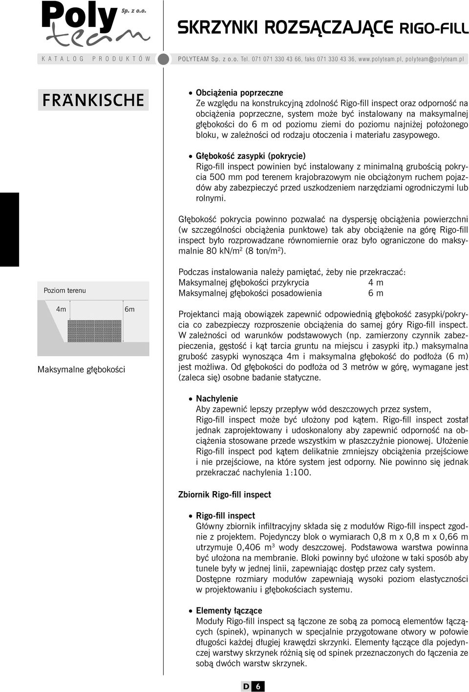 Głębokość zasypki (pokrycie) Rigo-fill inspect powinien być instalowany z minimalną grubością pokrycia 500 mm pod terenem krajobrazowym nie obciążonym ruchem pojazdów aby zabezpieczyć przed