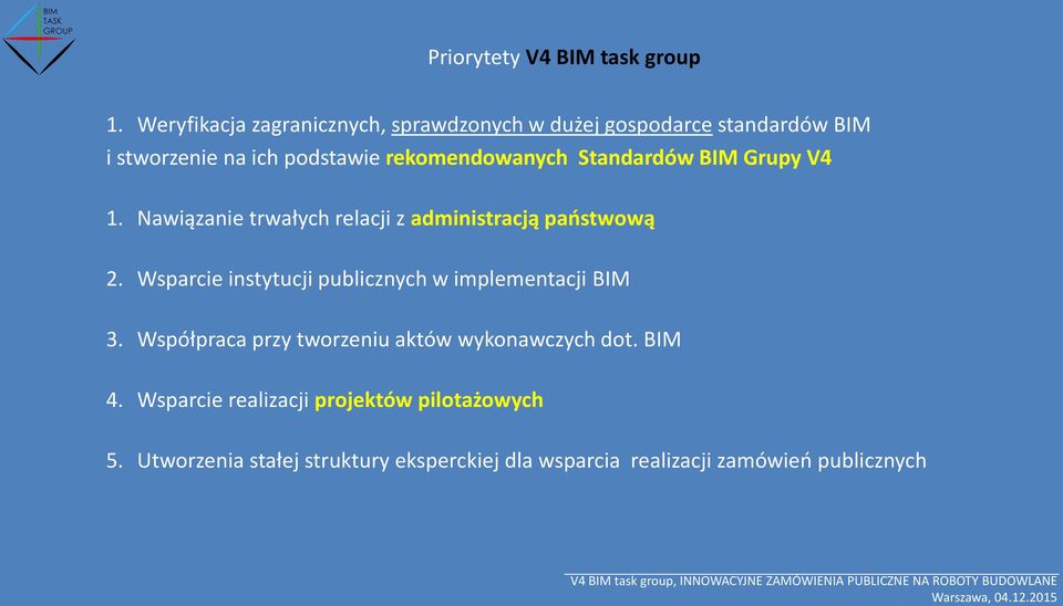 Standardów BIM Grupy V4 1. Nawiązanie trwałych relacji z administracją państwową 2.