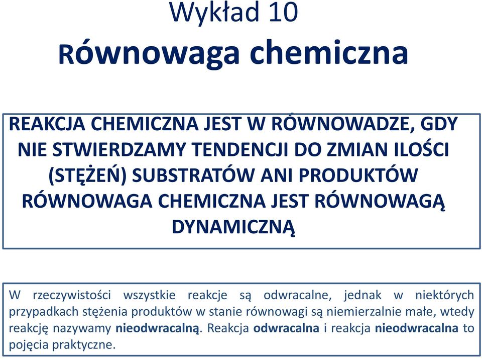 wszystkie reakcje są odwracalne, jednak w niektórych przypadkach stężenia produktów w stanie równowagi są