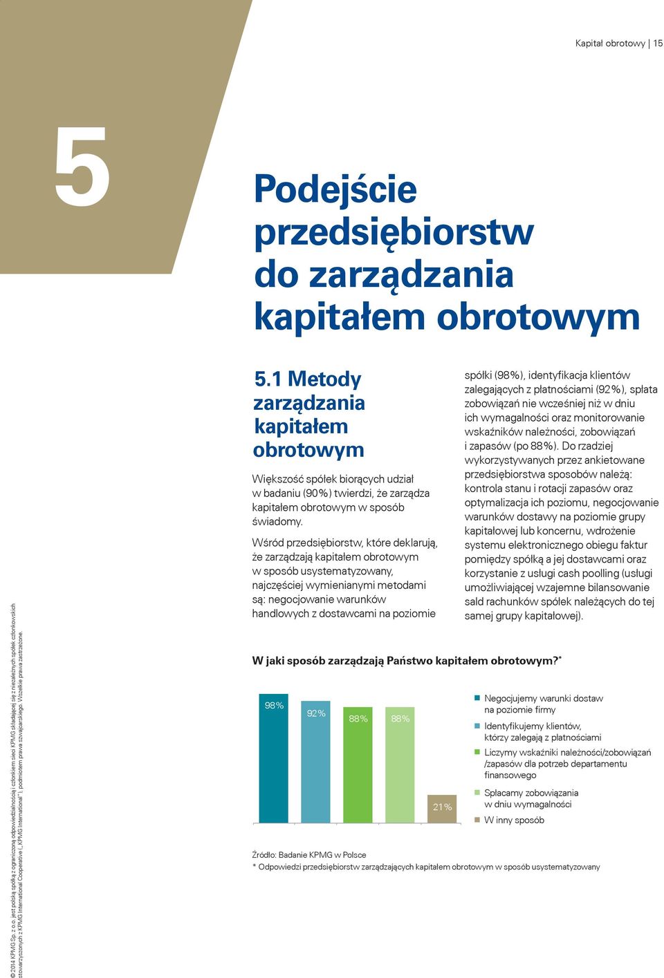 Wśród przedsiębiorstw, które deklarują, że zarządzają kapitałem obrotowym w sposób usystematyzowany, najczęściej wymienianymi metodami są: negocjowanie warunków handlowych z dostawcami na poziomie