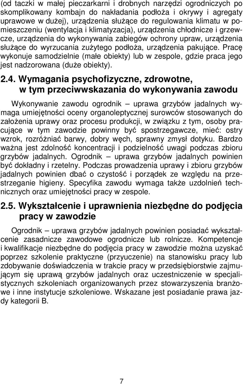 Pracę wykonuje samodzielnie (małe obiekty) lub w zespole, gdzie praca jego jest nadzorowana (duże obiekty). 2.4.