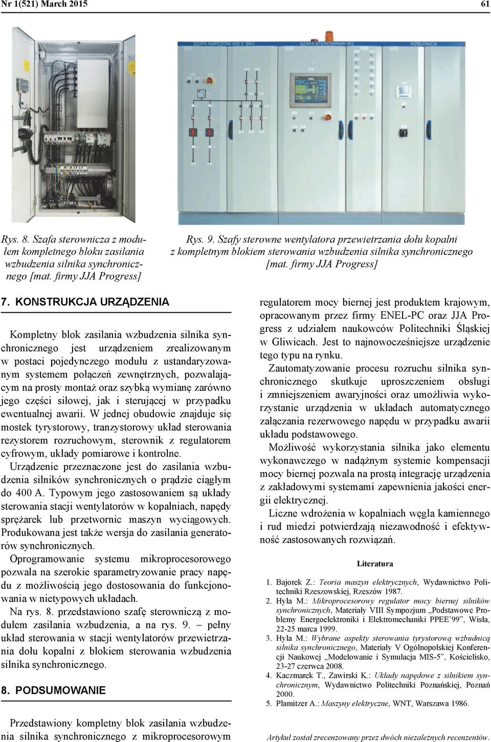 KONSTRUKCJA URZĄDZENIA Kompletny blok zasilania wzbudzenia silnika synchronicznego jest urządzeniem zrealizowanym w postaci pojedynczego modułu z ustandaryzowanym systemem połączeń zewnętrznych,