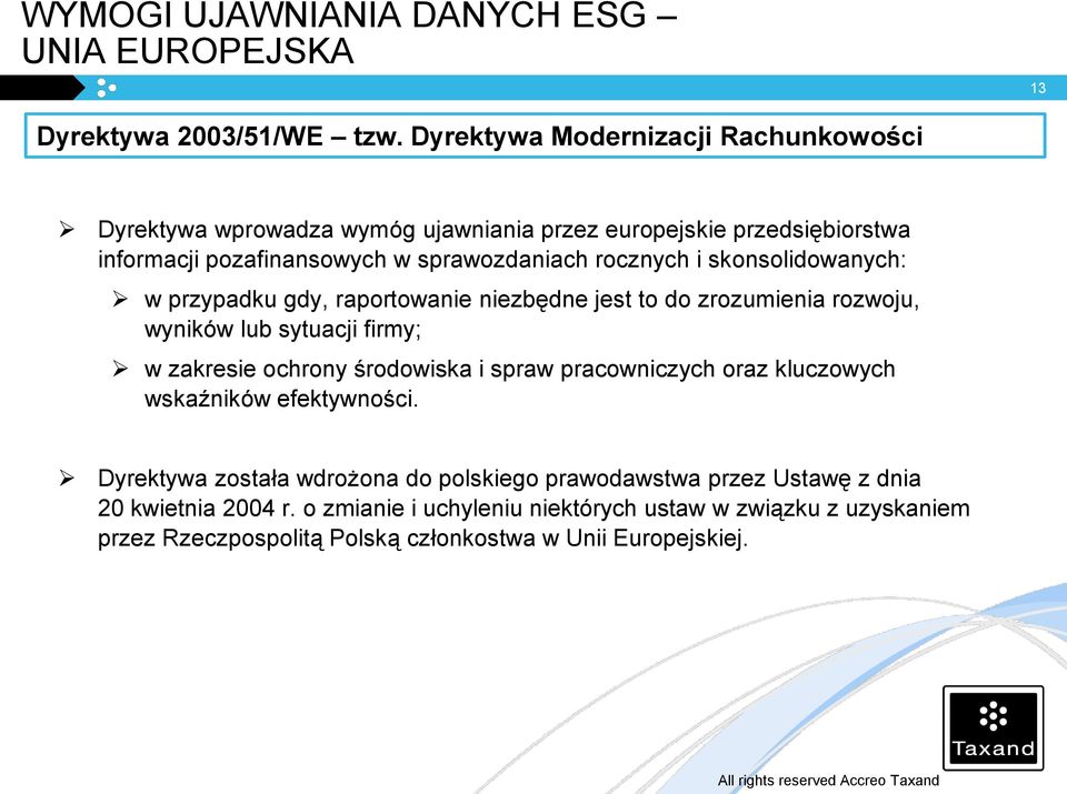 skonsolidowanych: w przypadku gdy, raportowanie niezbędne jest to do zrozumienia rozwoju, wyników lub sytuacji firmy; w zakresie ochrony środowiska i spraw