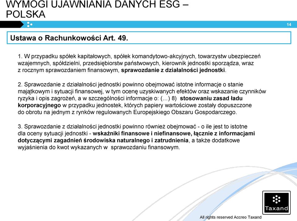 W przypadku spółek kapitałowych, spółek komandytowo-akcyjnych, towarzystw ubezpieczeń wzajemnych, spółdzielni, przedsiębiorstw państwowych, kierownik jednostki sporządza, wraz z rocznym sprawozdaniem