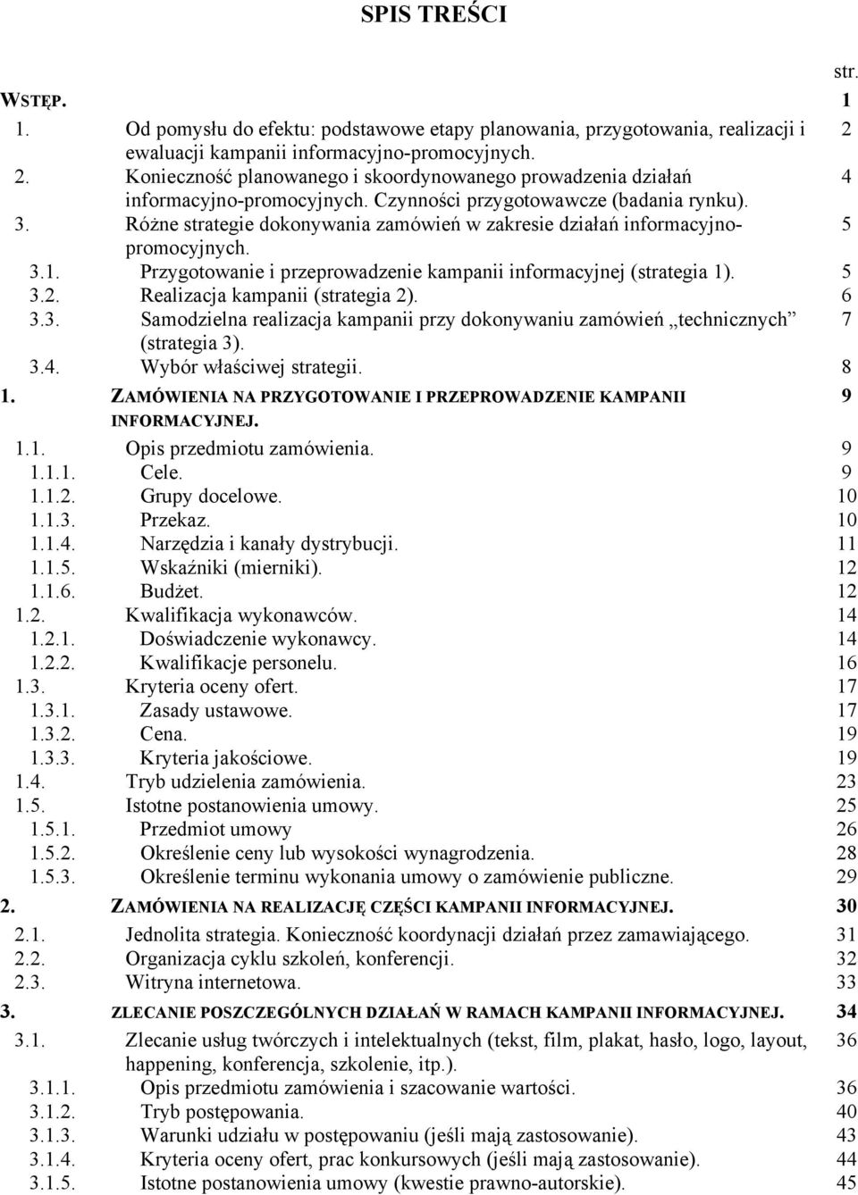 Różne strategie dokonywania zamówień w zakresie działań informacyjnopromocyjnych. 5 3.1. Przygotowanie i przeprowadzenie kampanii informacyjnej (strategia 1). 5 3.2. Realizacja kampanii (strategia 2).