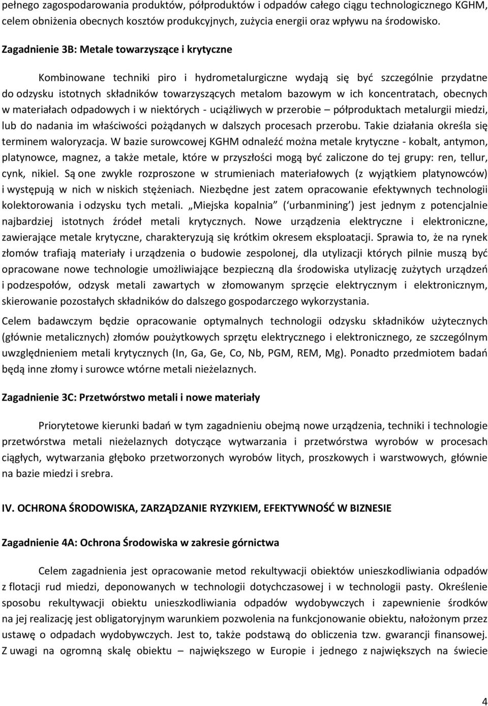 ich koncentratach, obecnych w materiałach odpadowych i w niektórych - uciążliwych w przerobie półproduktach metalurgii miedzi, lub do nadania im właściwości pożądanych w dalszych procesach przerobu.