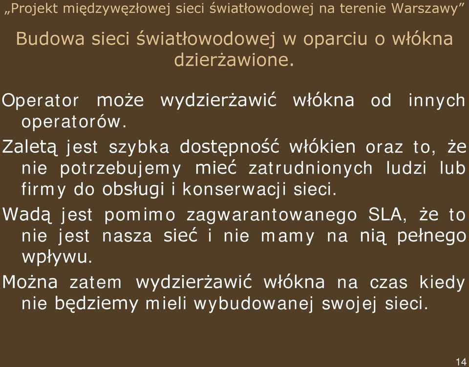 Zaletą jest szybka dostępność włókien oraz to, że nie potrzebujemy mieć zatrudnionych ludzi lub firmy do