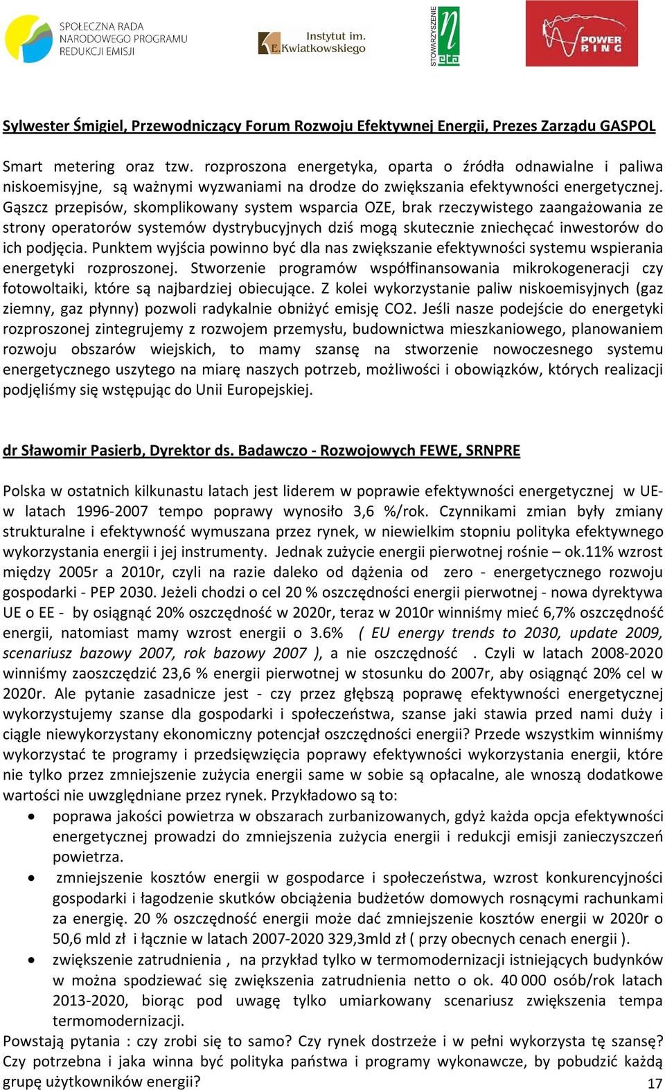 Gąszcz przepisów, skomplikowany system wsparcia OZE, brak rzeczywistego zaangażowania ze strony operatorów systemów dystrybucyjnych dziś mogą skutecznie zniechęcać inwestorów do ich podjęcia.