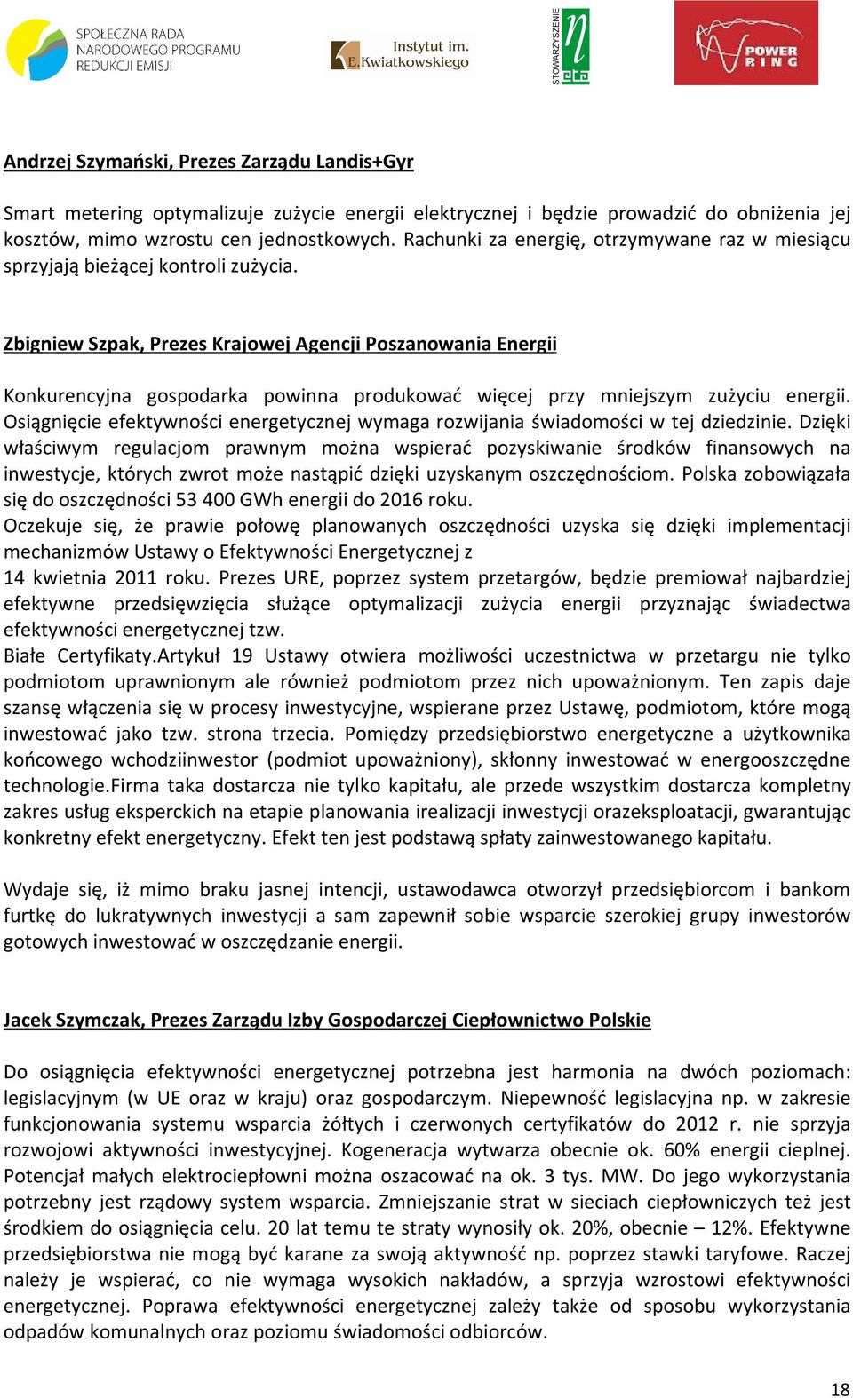 Zbigniew Szpak, Prezes Krajowej Agencji Poszanowania Energii Konkurencyjna gospodarka powinna produkować więcej przy mniejszym zużyciu energii.