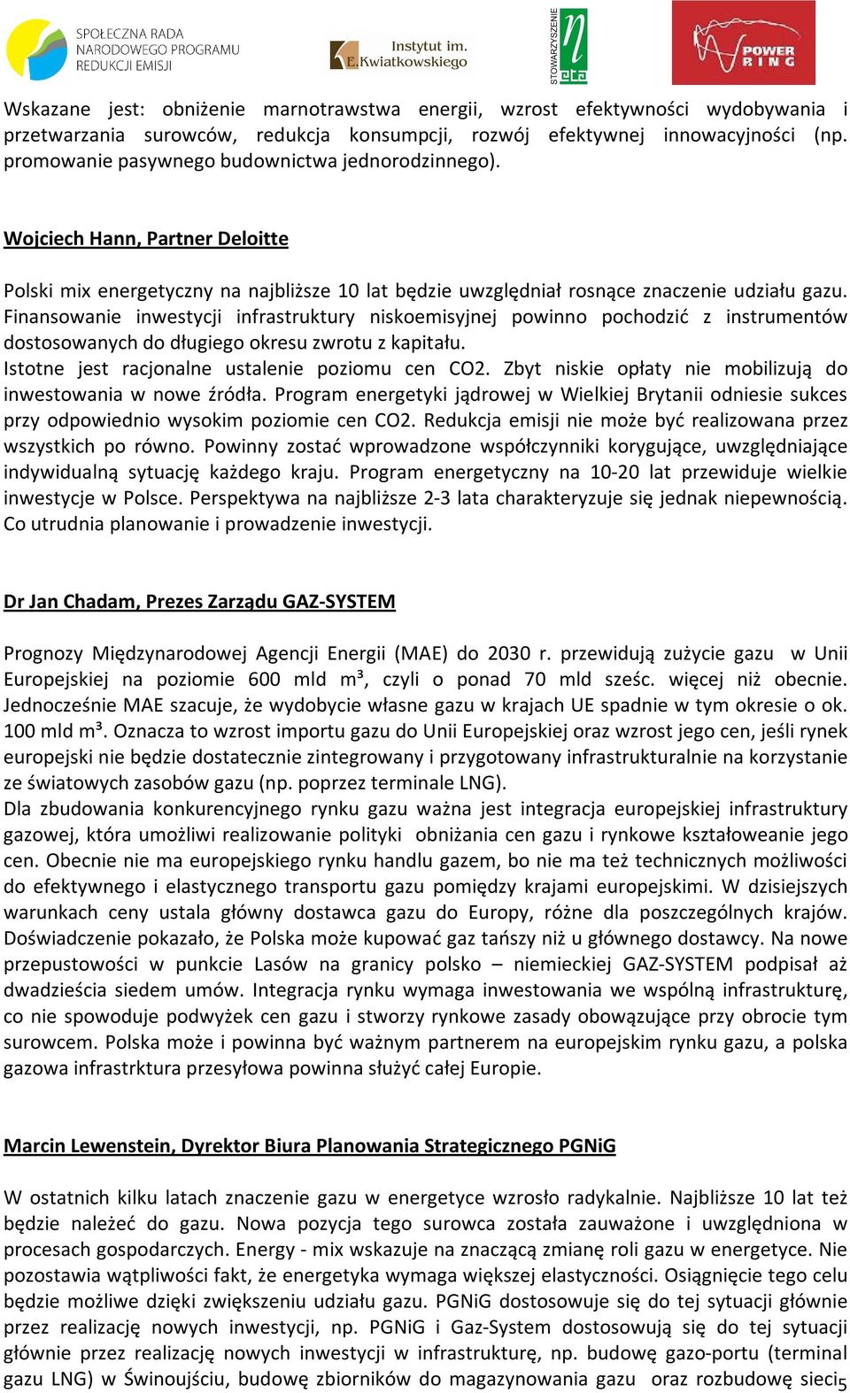 Finansowanie inwestycji infrastruktury niskoemisyjnej powinno pochodzić z instrumentów dostosowanych do długiego okresu zwrotu z kapitału. Istotne jest racjonalne ustalenie poziomu cen CO2.