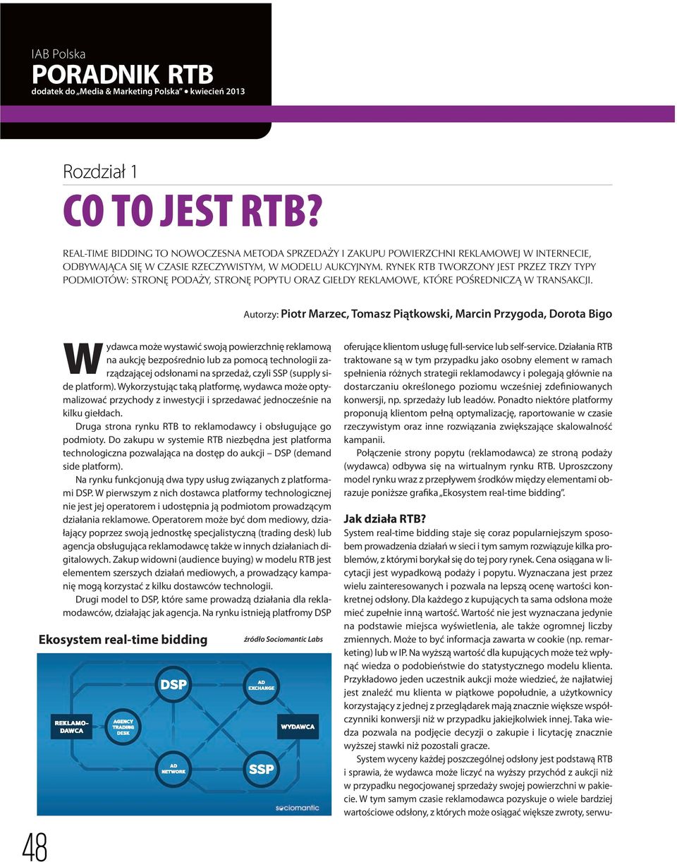 RYNEK RTB TWORZONY JEST PRZEZ TRZY TYPY PODMIOTÓW: STRONĘ PODAŻY, STRONĘ POPYTU ORAZ GIEŁDY REKLAMOWE, KTÓRE POŚREDNICZĄ W TRANSAKCJI.
