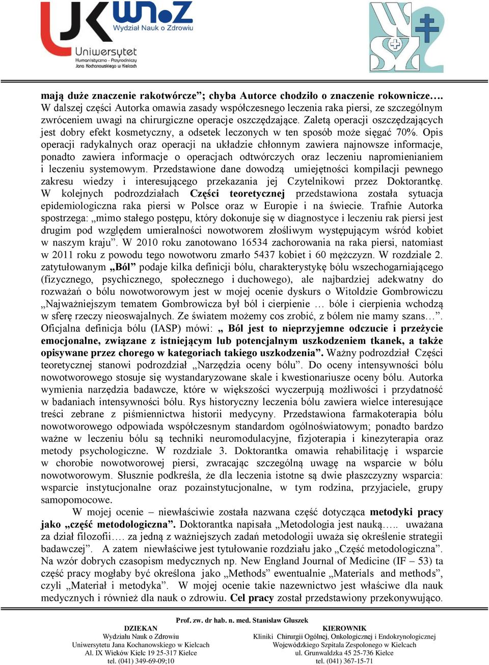 Zaletą operacji oszczędzających jest dobry efekt kosmetyczny, a odsetek leczonych w ten sposób może sięgać 70%.