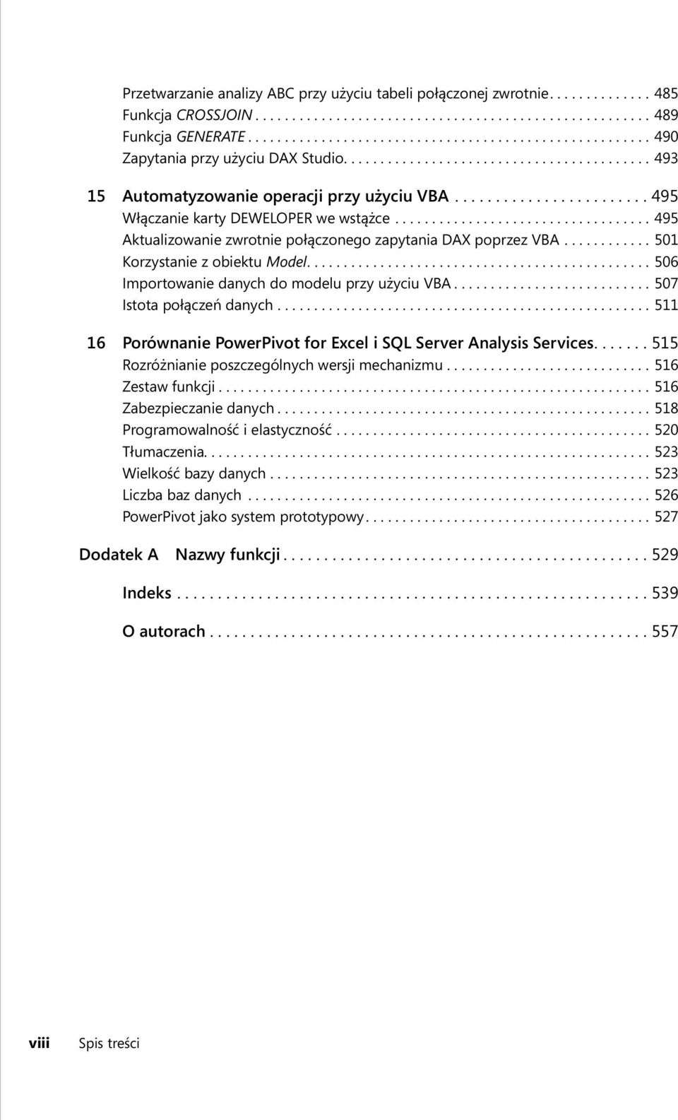 ....................... 495 Włączanie karty DEWELOPER we wstążce................................... 495 Aktualizowanie zwrotnie połączonego zapytania DAX poprzez VBA............ 501 Korzystanie z obiektu Model.