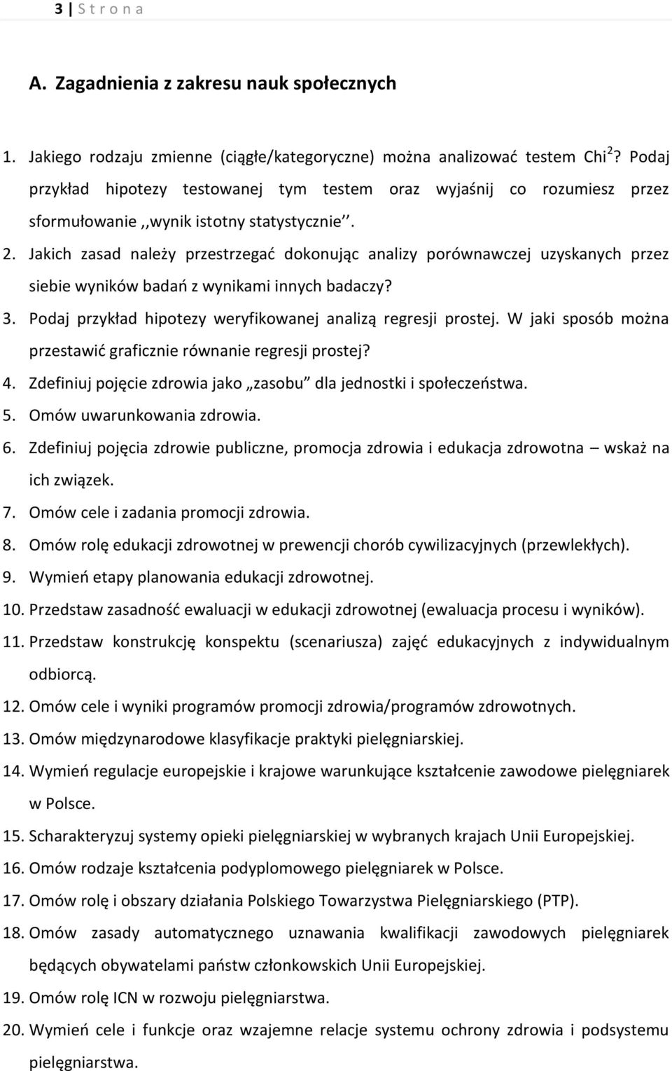 Jakich zasad należy przestrzegać dokonując analizy porównawczej uzyskanych przez siebie wyników badań z wynikami innych badaczy? 3. Podaj przykład hipotezy weryfikowanej analizą regresji prostej.