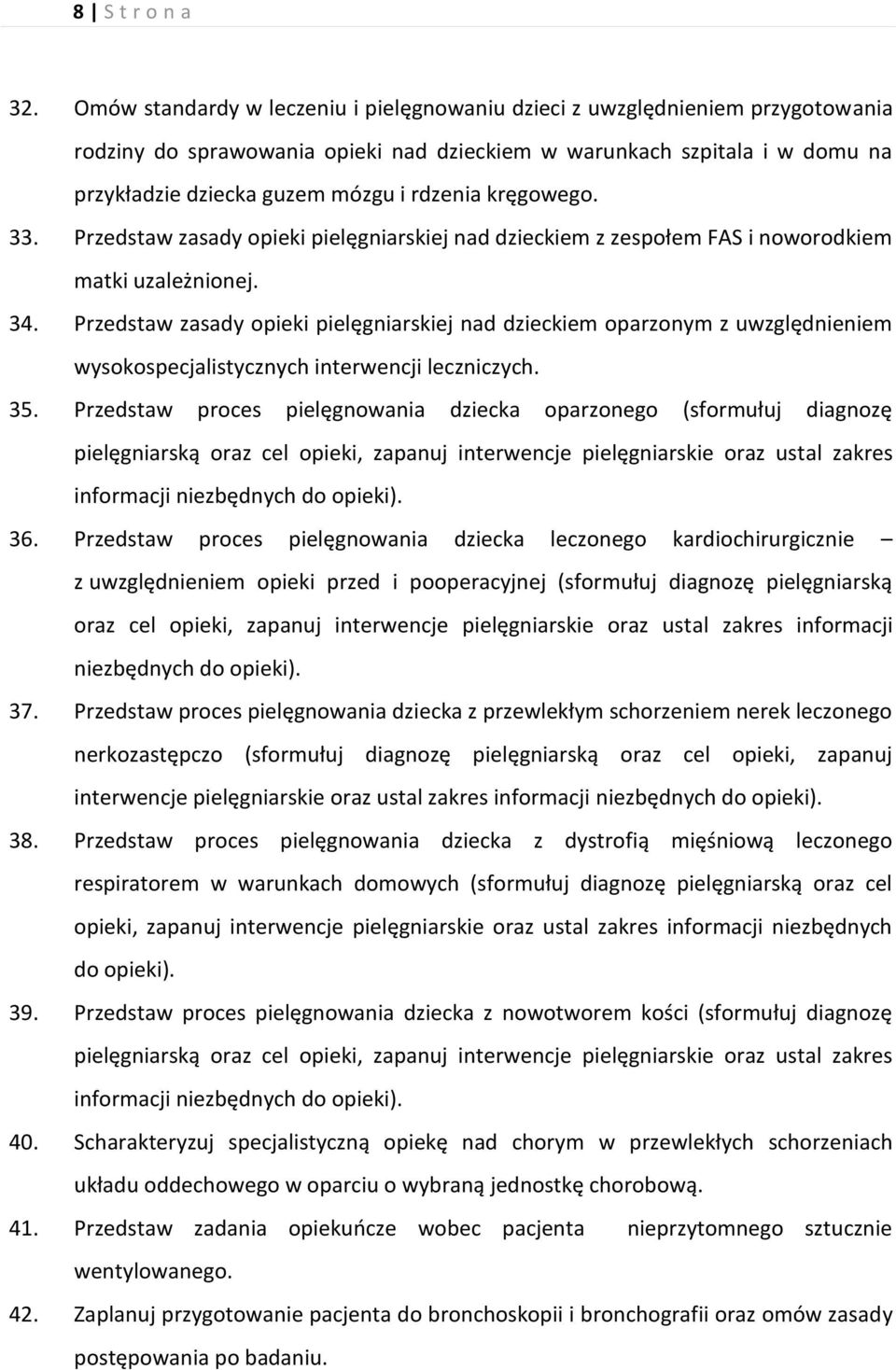 kręgowego. 33. Przedstaw zasady opieki pielęgniarskiej nad dzieckiem z zespołem FAS i noworodkiem matki uzależnionej. 34.