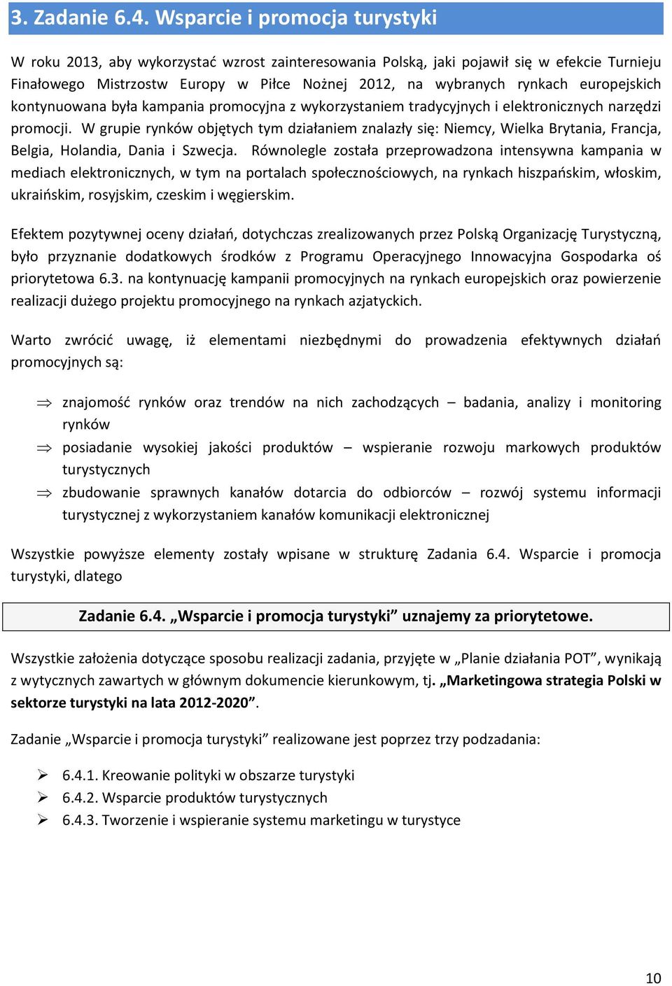 europejskich kontynuowana była kampania promocyjna z wykorzystaniem tradycyjnych i elektronicznych narzędzi promocji.