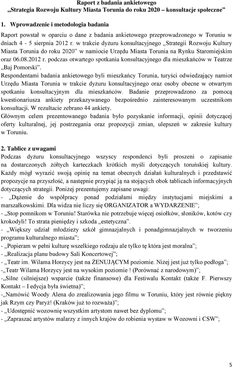 w trakcie dyżuru konsultacyjnego Strategii Rozwoju Kultury Miasta Torunia do roku 2020 w namiocie Urzędu Miasta Torunia na Rynku Staromiejskim oraz 06.08.2012 r.