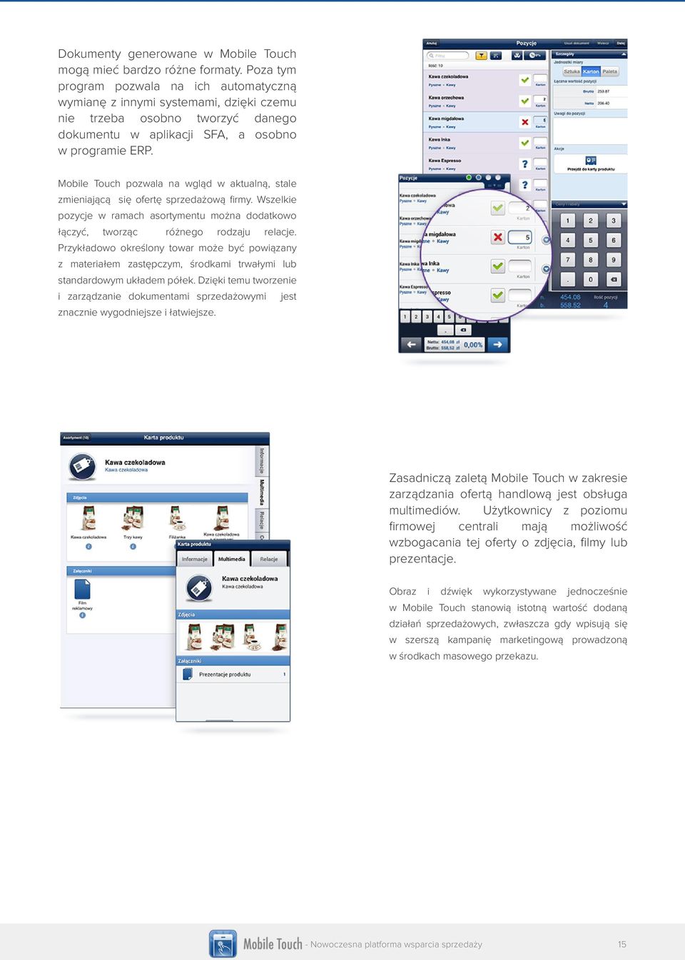 Mobile Touch pozwala na wgląd w aktualną, stale zmieniającą się ofertę sprzedażową firmy. Wszelkie pozycje w ramach asortymentu można dodatkowo łączyć, tworząc różnego rodzaju relacje.