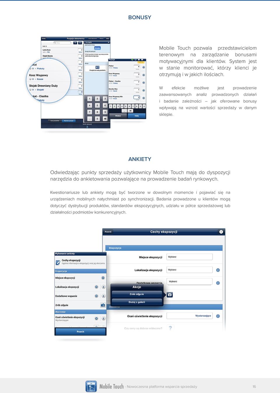 ANKIETY Odwiedzając punkty sprzedaży użytkownicy Mobile Touch mają do dyspozycji narzędzia do ankietowania pozwalające na prowadzenie badań rynkowych.
