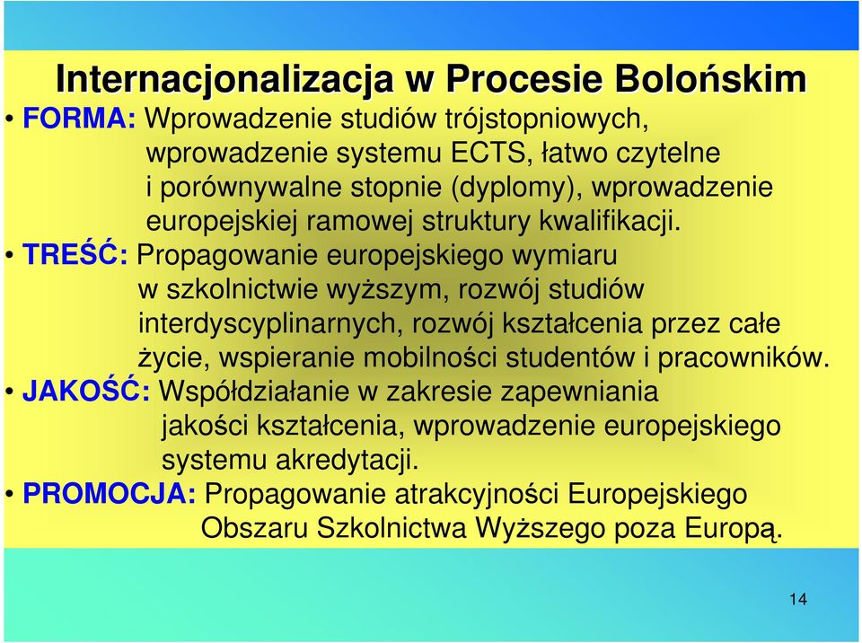 TREŚĆ: Propagowanie europejskiego wymiaru w szkolnictwie wyŝszym, rozwój studiów interdyscyplinarnych, rozwój kształcenia przez całe Ŝycie, wspieranie