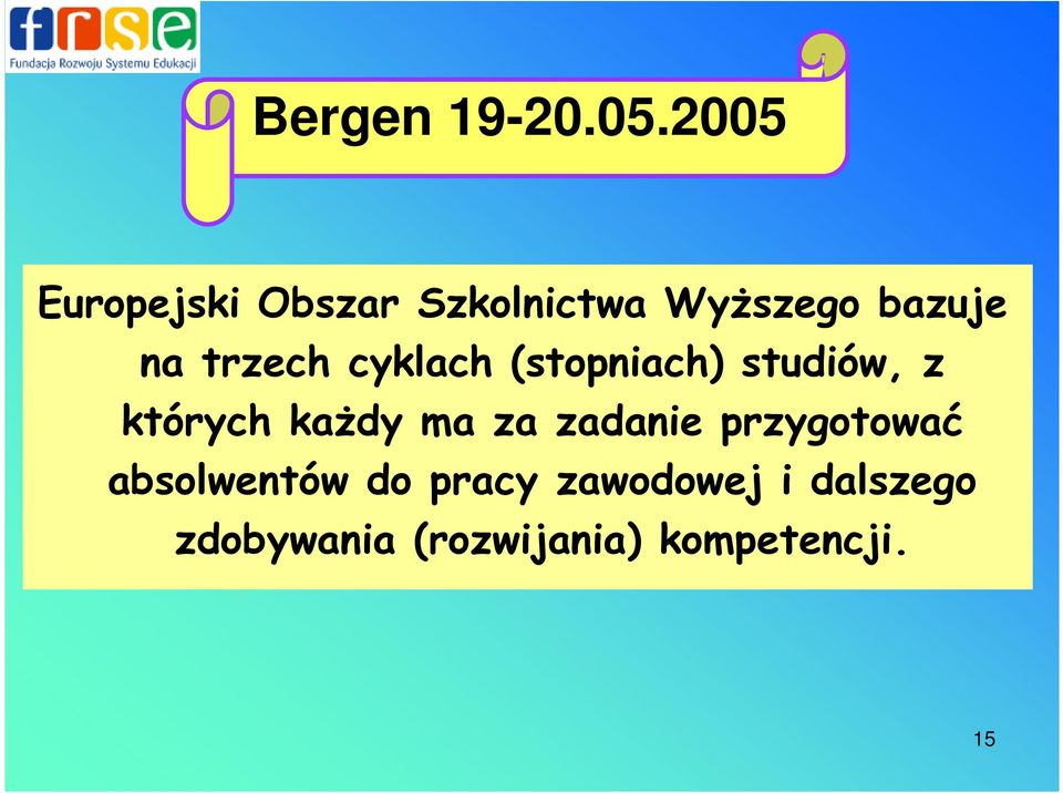 trzech cyklach (stopniach) studiów, z których kaŝdy ma za