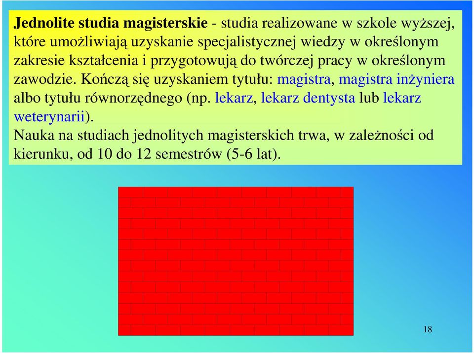 Kończą się uzyskaniem tytułu: magistra, magistra inŝyniera albo tytułu równorzędnego (np.