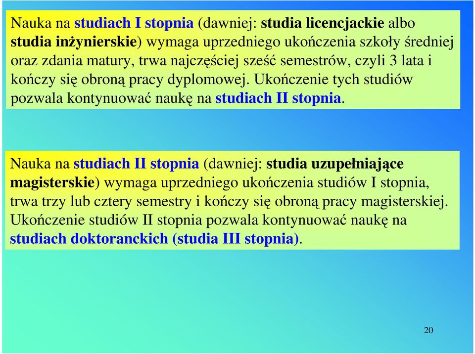 Ukończenie tych studiów pozwala kontynuować naukę na studiach II stopnia.