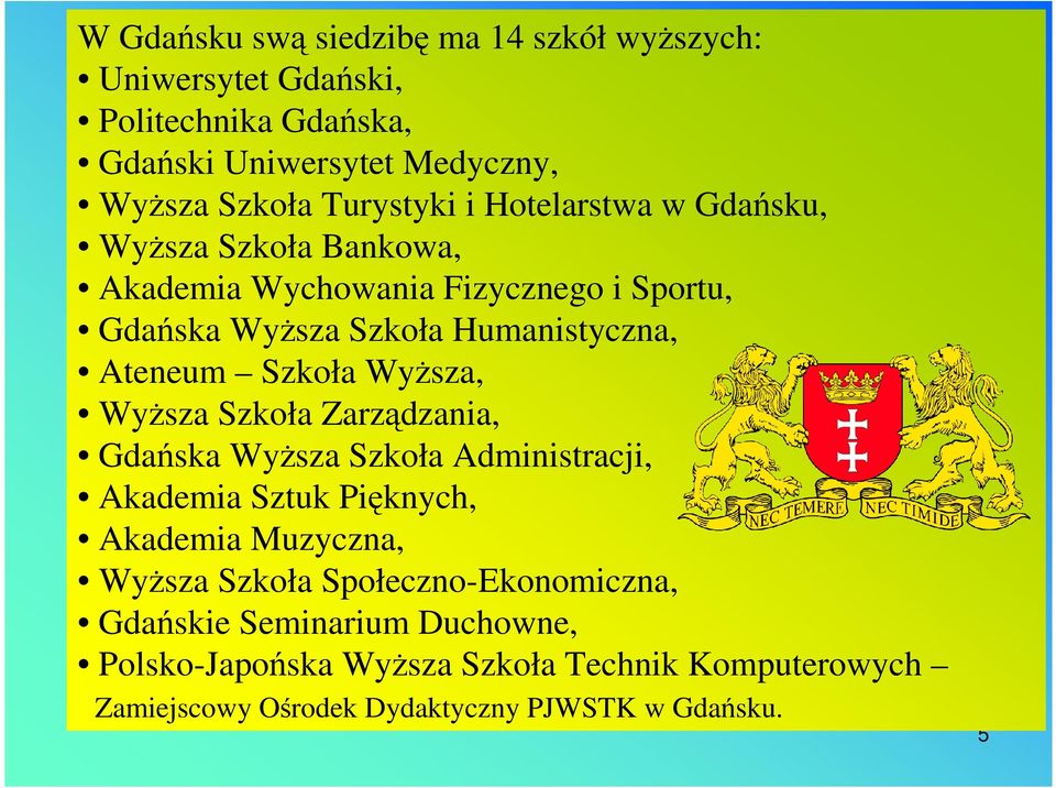 WyŜsza, WyŜsza Szkoła Zarządzania, Gdańska WyŜsza Szkoła Administracji, Akademia Sztuk Pięknych, Akademia Muzyczna, WyŜsza Szkoła