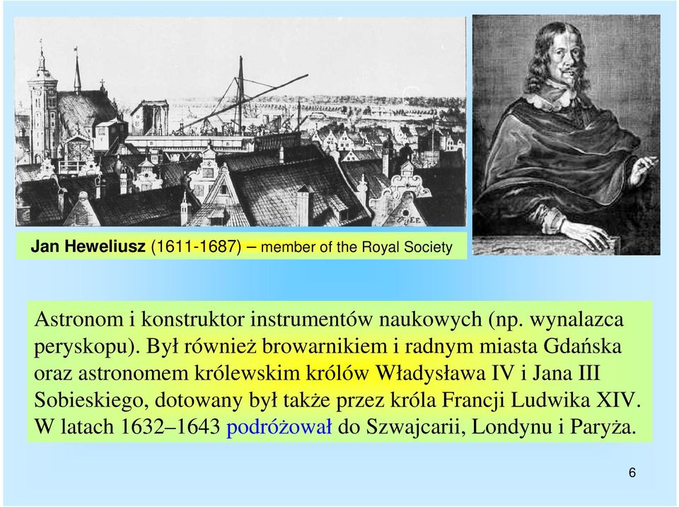 Był równieŝ browarnikiem i radnym miasta Gdańska oraz astronomem królewskim królów