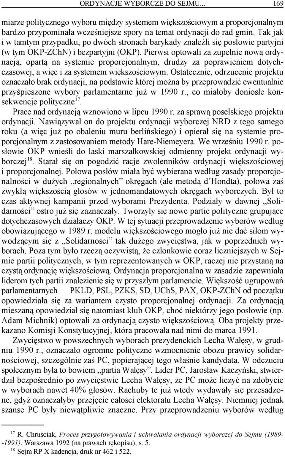 Pierwsi optowali za zupełnie nową ordynacją, opartą na systemie proporcjonalnym, drudzy za poprawieniem dotychczasowej, a więc i za systemem większościowym.