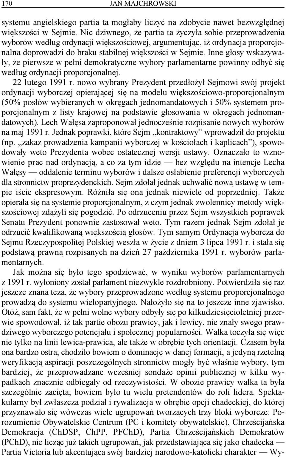 Inne głosy wskazywały, że pierwsze w pełni demokratyczne wybory parlamentarne powinny odbyć się według ordynacji proporcjonalnej. 22 lutego 1991 r.