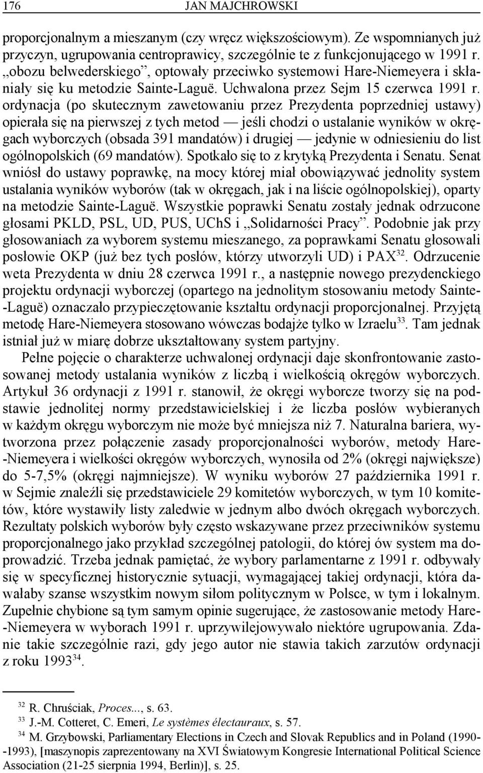 ordynacja (po skutecznym zawetowaniu przez Prezydenta poprzedniej ustawy) opierała się na pierwszej z tych metod jeśli chodzi o ustalanie wyników w okręgach wyborczych (obsada 391 mandatów) i drugiej