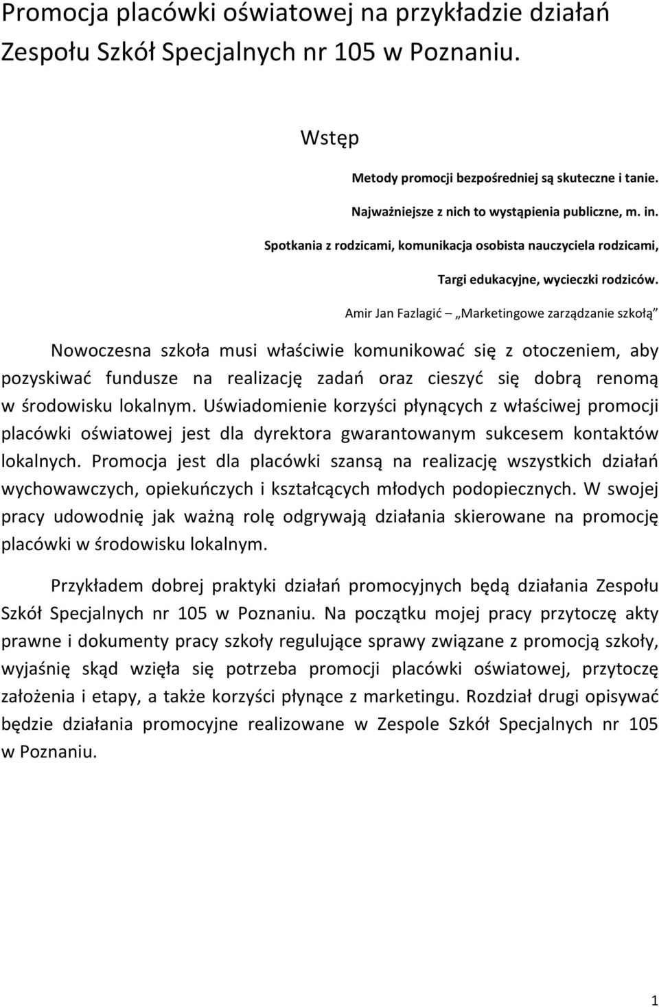 Amir Jan Fazlagić Marketingowe zarządzanie szkołą Nowoczesna szkoła musi właściwie komunikować się z otoczeniem, aby pozyskiwać fundusze na realizację zadań oraz cieszyć się dobrą renomą w środowisku