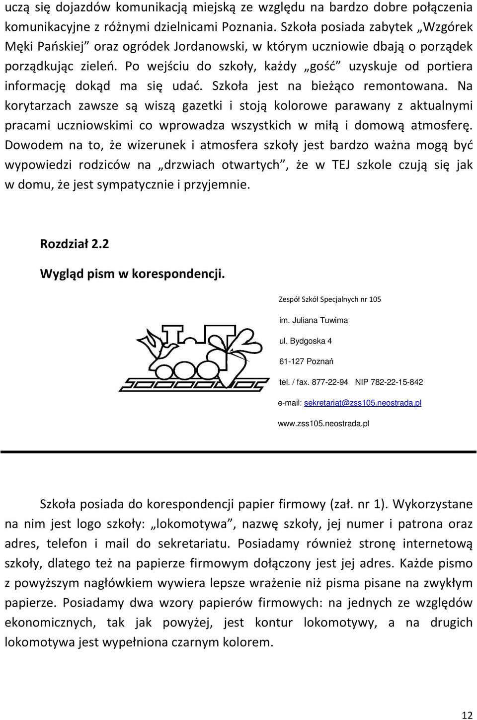 Po wejściu do szkoły, każdy gość uzyskuje od portiera informację dokąd ma się udać. Szkoła jest na bieżąco remontowana.