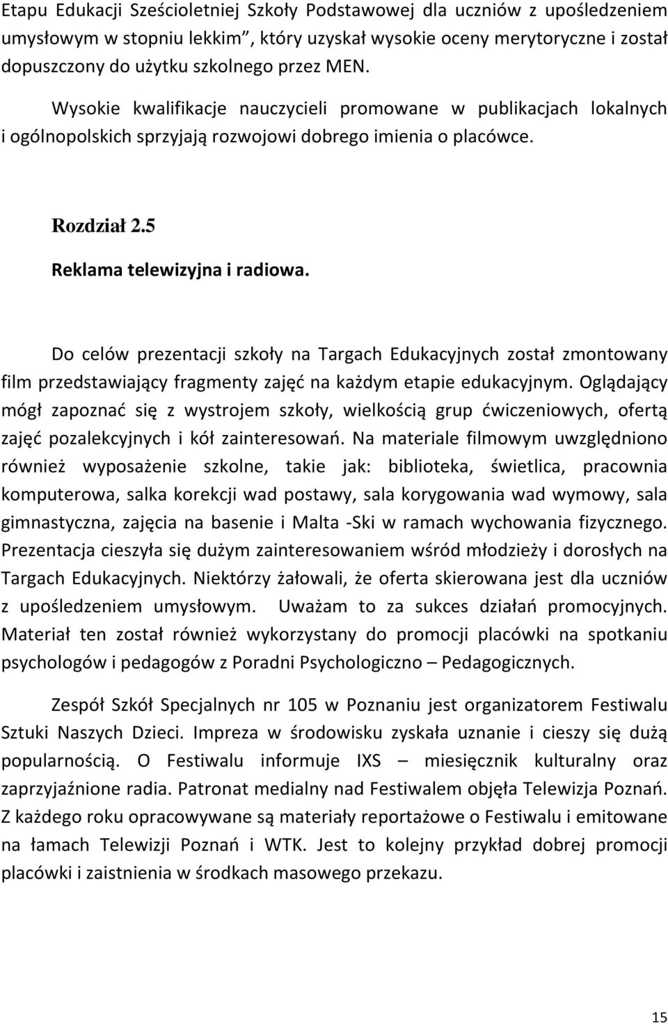 Do celów prezentacji szkoły na Targach Edukacyjnych został zmontowany film przedstawiający fragmenty zajęć na każdym etapie edukacyjnym.