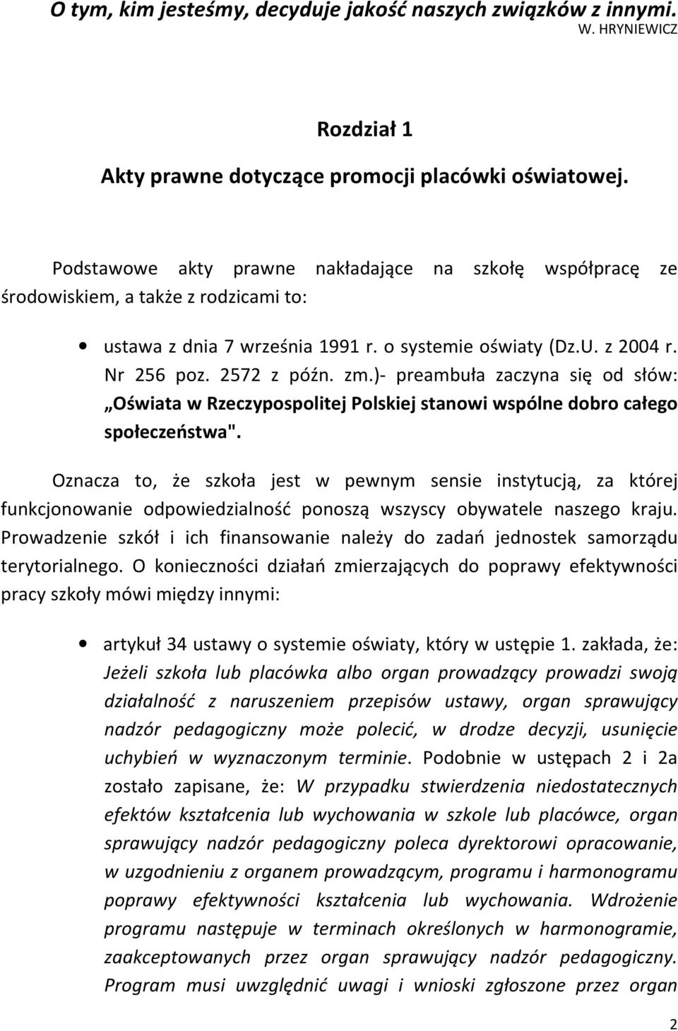 )- preambuła zaczyna się od słów: Oświata w Rzeczypospolitej Polskiej stanowi wspólne dobro całego społeczeństwa".