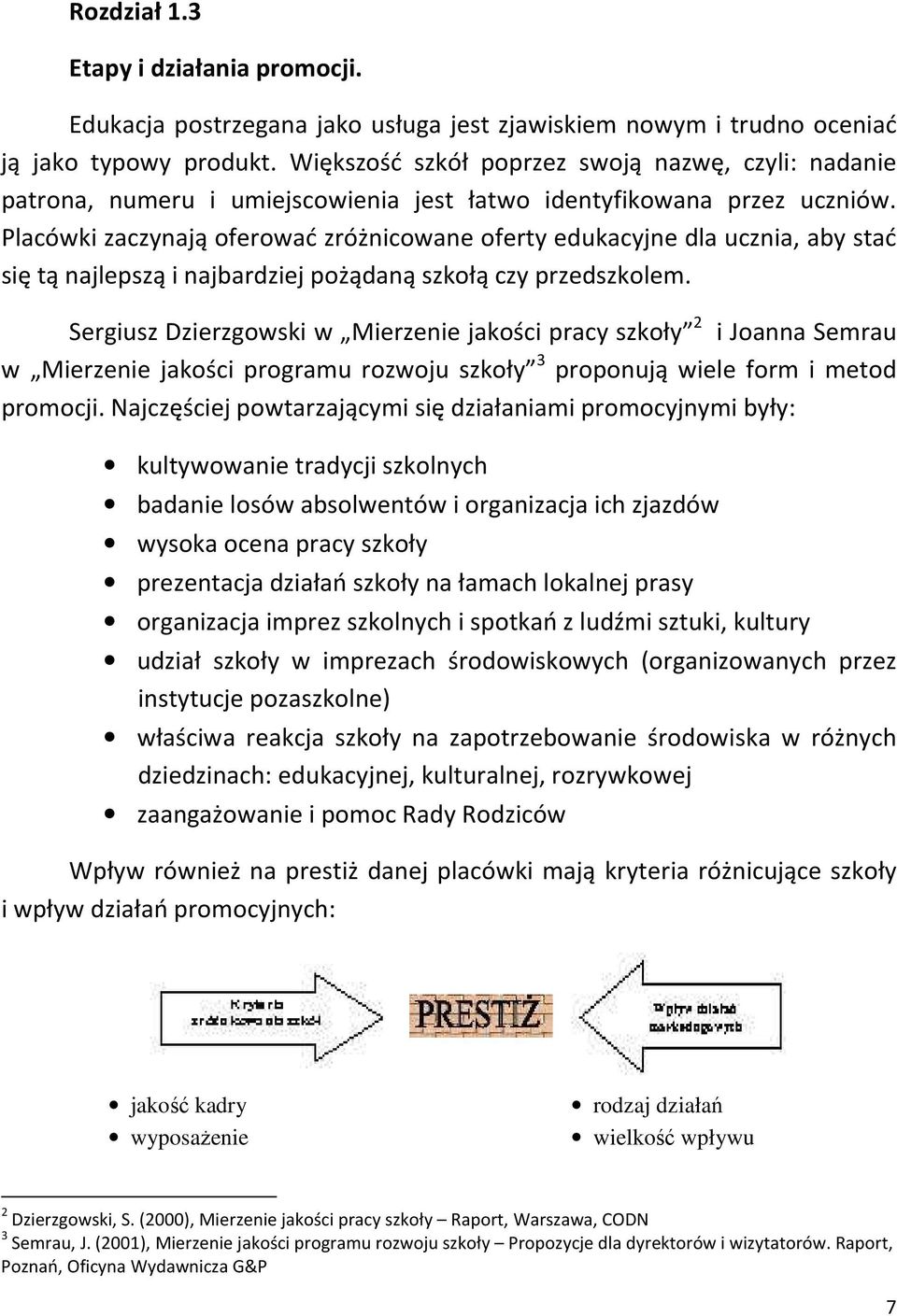 Placówki zaczynają oferować zróżnicowane oferty edukacyjne dla ucznia, aby stać się tą najlepszą i najbardziej pożądaną szkołą czy przedszkolem.