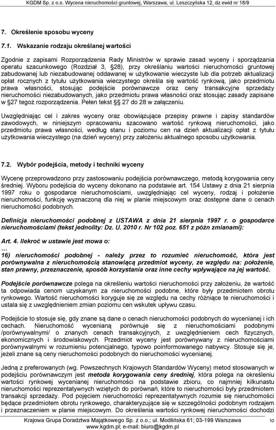 nieruchomości gruntowej zabudowanej lub niezabudowanej oddawanej w użytkowanie wieczyste lub dla potrzeb aktualizacji opłat rocznych z tytułu użytkowania wieczystego określa się wartość rynkową, jako