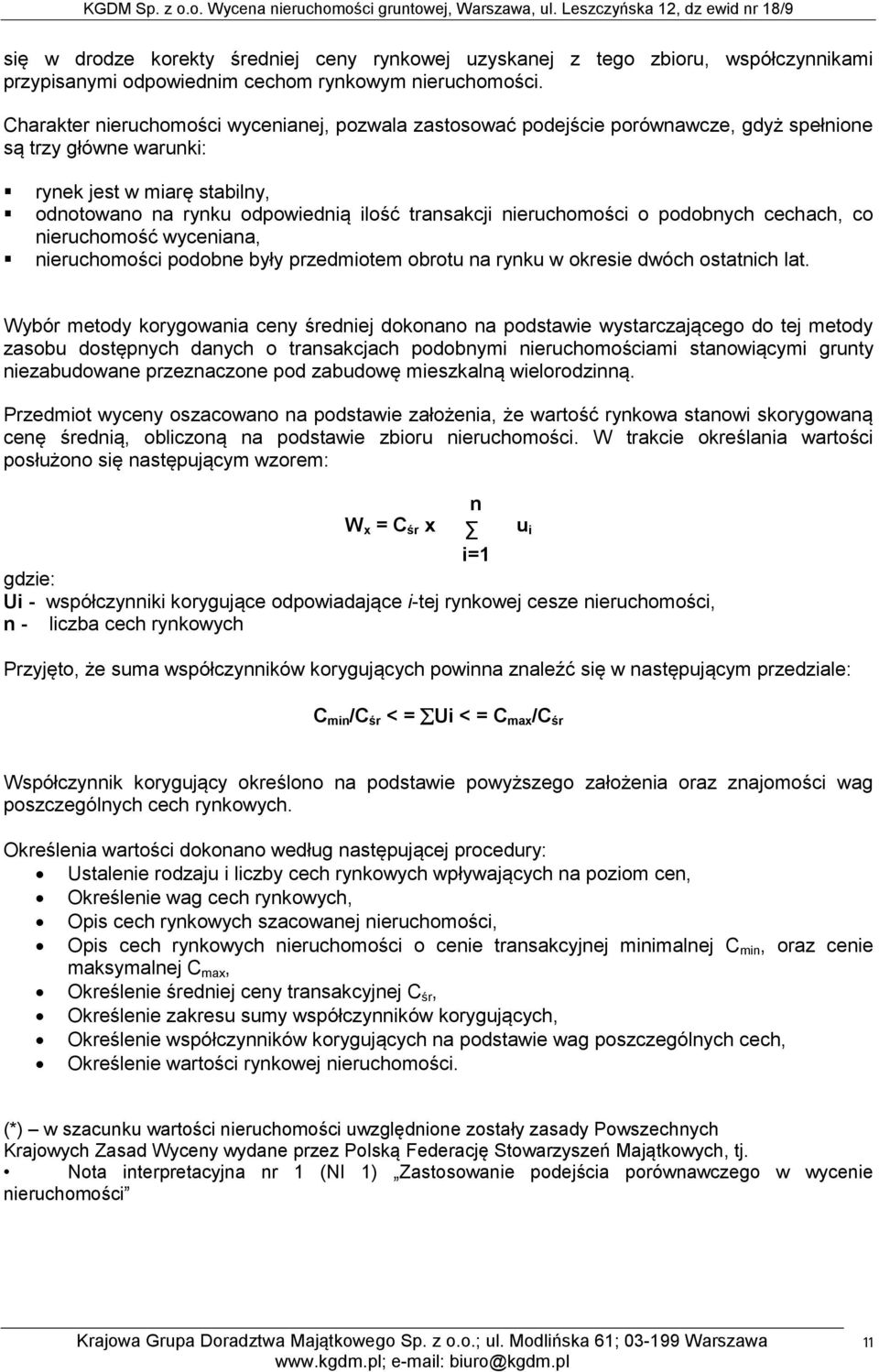 nieruchomości o podobnych cechach, co nieruchomość wyceniana, nieruchomości podobne były przedmiotem obrotu na rynku w okresie dwóch ostatnich lat.