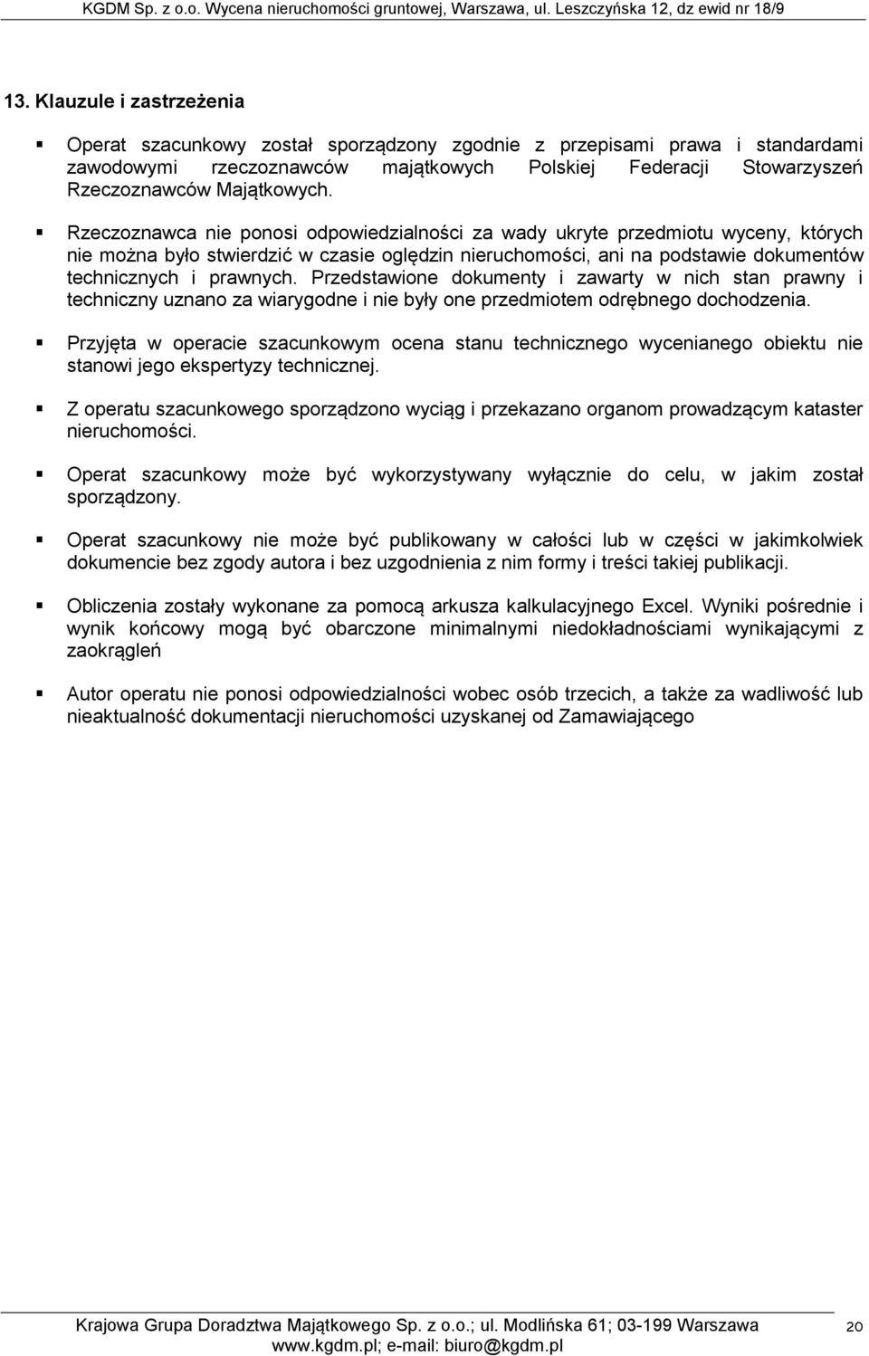 Rzeczoznawca nie ponosi odpowiedzialności za wady ukryte przedmiotu wyceny, których nie można było stwierdzić w czasie oględzin nieruchomości, ani na podstawie dokumentów technicznych i prawnych.