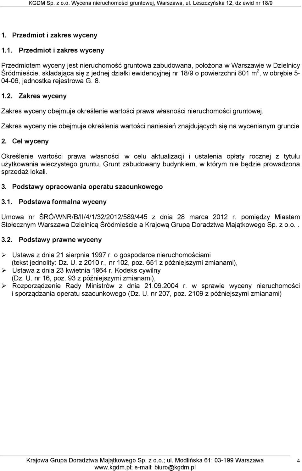 Zakres wyceny nie obejmuje określenia wartości naniesień znajdujących się na wycenianym gruncie 2.