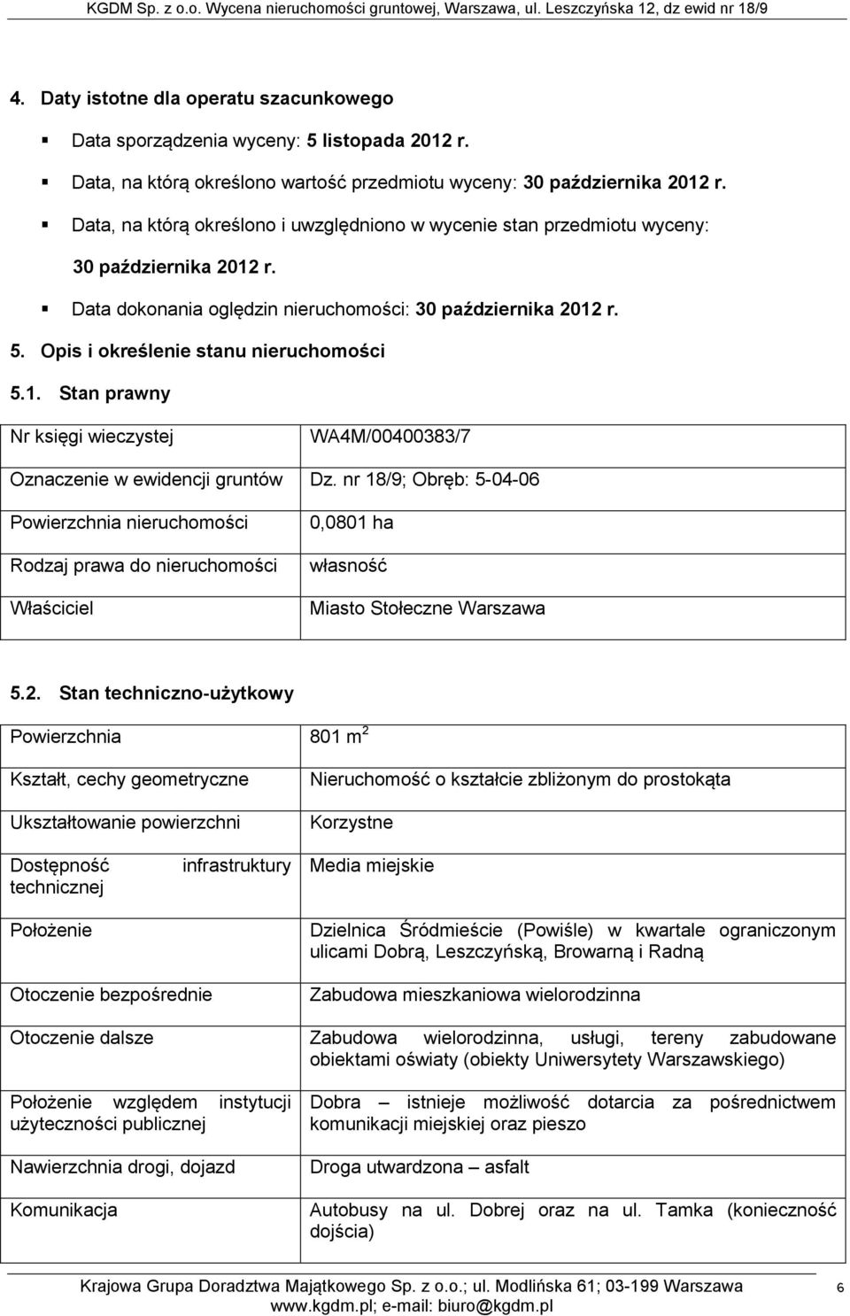 Opis i określenie stanu nieruchomości 5.1. Stan prawny Nr księgi wieczystej WA4M/00400383/7 Oznaczenie w ewidencji gruntów Dz.