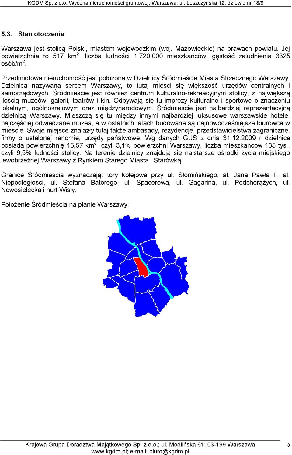 Dzielnica nazywana sercem Warszawy, to tutaj mieści się większość urzędów centralnych i samorządowych.